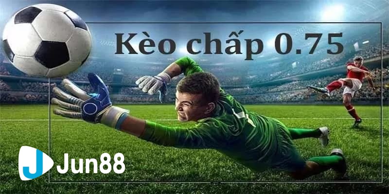 kèo chấp 0.75