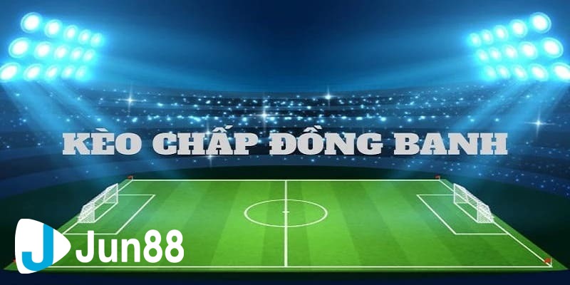 Bí quyết thắng lớn với kèo đồng banh trong bóng đá 2 kèo đồng banh