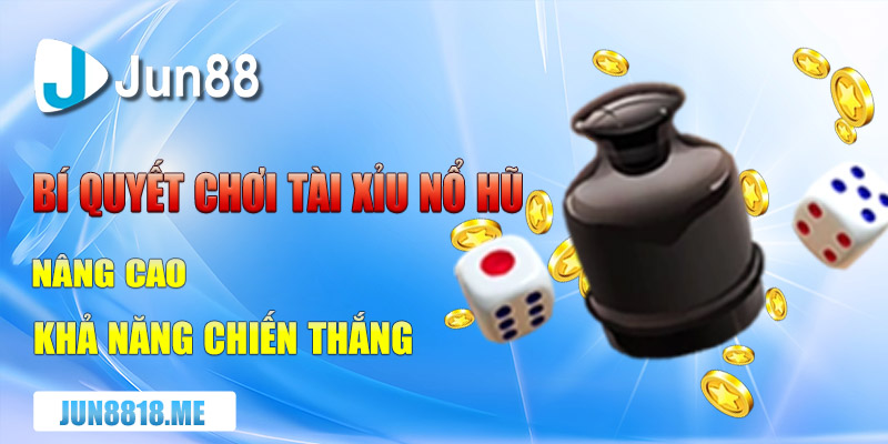 bi quyet choi tai xiu no hu nang cao kha nang chien thang