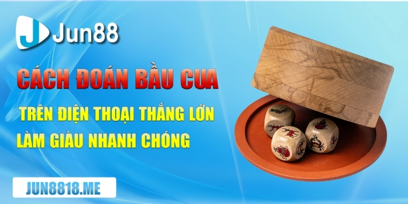 cach doan bau cua tren dien thoai thang lon lam giau nhanh chong 1
