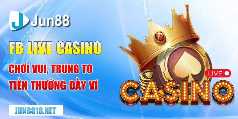 fb live casino choi vui trung to tien thuong day vi