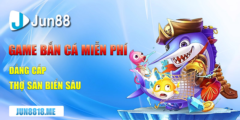 game ban ca mien phi dang cap tho san bien sau copy