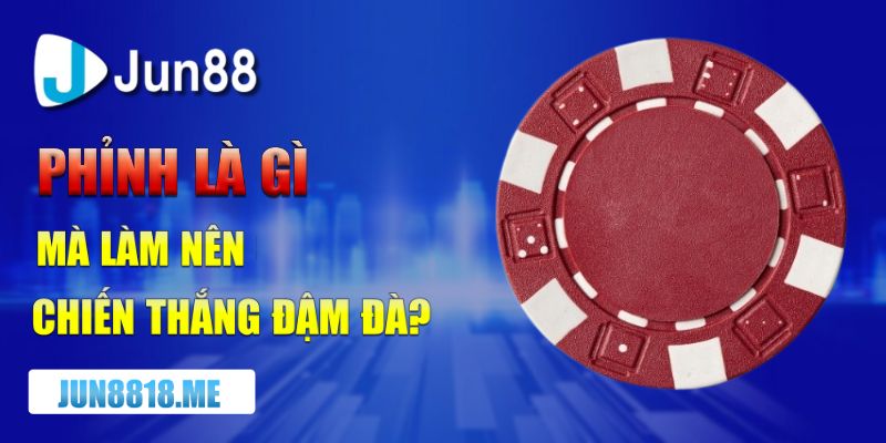 phinh la gi ma lam nen chien thang dam da