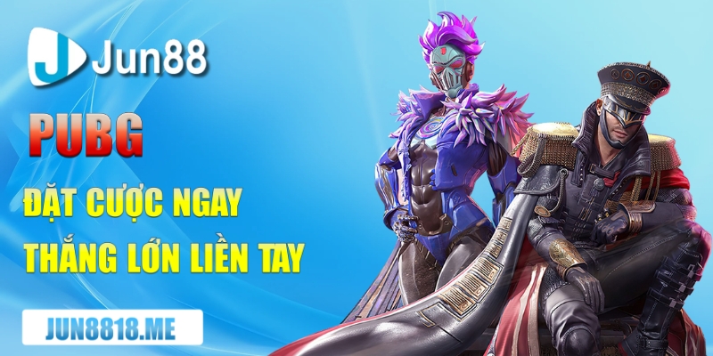 pubg dat cuoc ngay thang lon lien tay