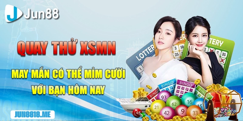 quay thu xsmn may man co the mim cuoi voi ban hom nay