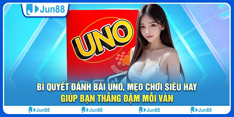 Bí quyết đánh bài Uno, mẹo chơi siêu hay giúp bạn thắng đậm mỗi ván 2 18 bi quyet danh bai uno meo choi sieu hay giup ban thang dam moi van