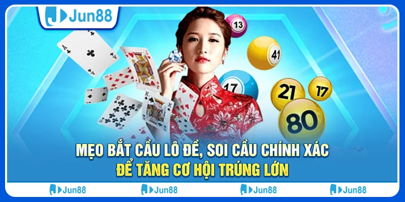 Mẹo bắt cầu lô đề, soi cầu chính xác để tăng cơ hội trúng lớn 1 Mẹo bắt cầu lô đề, soi cầu chính xác để tăng cơ hội trúng lớn