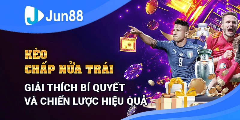 keo-chap-nua-trai-giai-thich-va-chien-luoc-ca-cuoc-hieu-qua