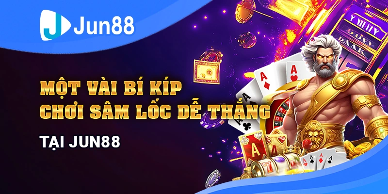 mot-vai-bi-kip-choi-sam-loc-de-thang-tai-jun88