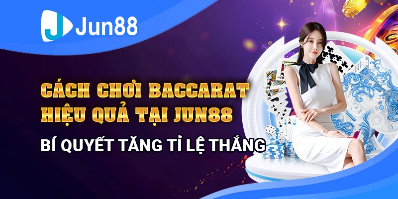 Cách đánh bài Baccarat tại Jun88 - Hướng dẫn chi tiết 13 cach-danh-baccarat-tai-jun88-huong-dan-chi-tiet