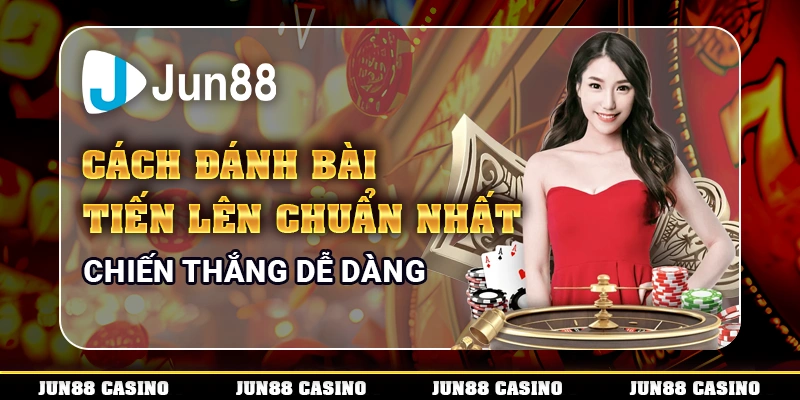 Tìm Hiểu Luật Chơi Chi Tiết Tiến lên miền nam tại Jun88