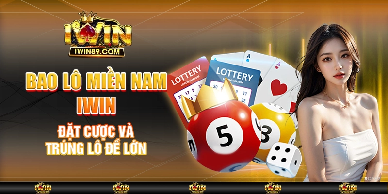 Bao Lô Miền Nam IWIN – Đặt Cược Và Trúng Lô Đề Lớn 5 Bao Lô Miền Nam IWIN – Đặt Cược Và Trúng Lô Đề Lớn