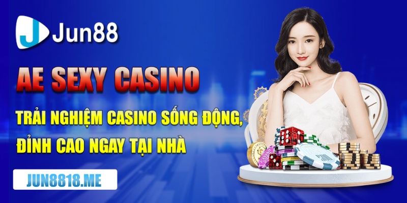 ae sexy casino trai nghiem casino song dong dinh cao ngay tai nha
