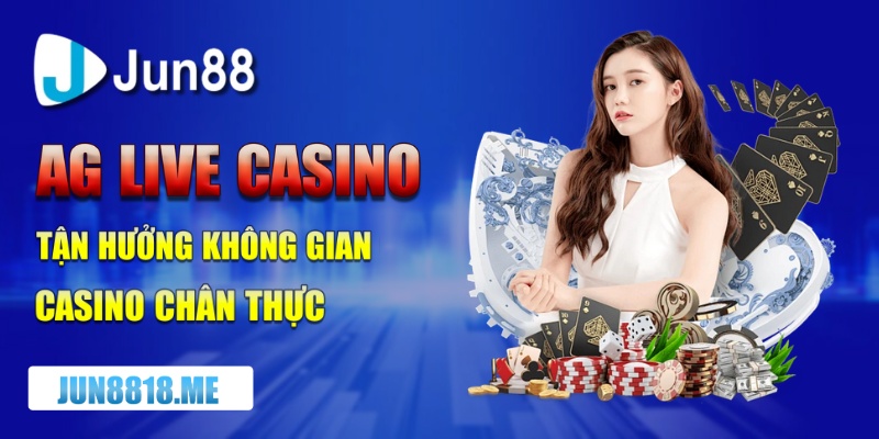 ag live casino tan huong khong gian casino chan thuc