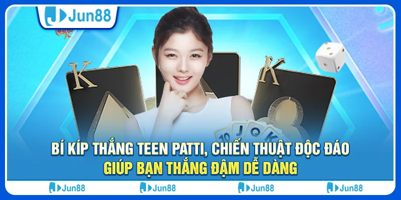 Bí kíp thắng Teen Patti, chiến thuật độc đáo giúp bạn thắng đậm dễ dàng 4 Bí kíp thắng Teen Patti, chiến thuật độc đáo giúp bạn thắng đậm dễ dàng