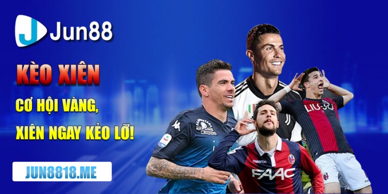 keo xien co hoi vang xien ngay keo lo