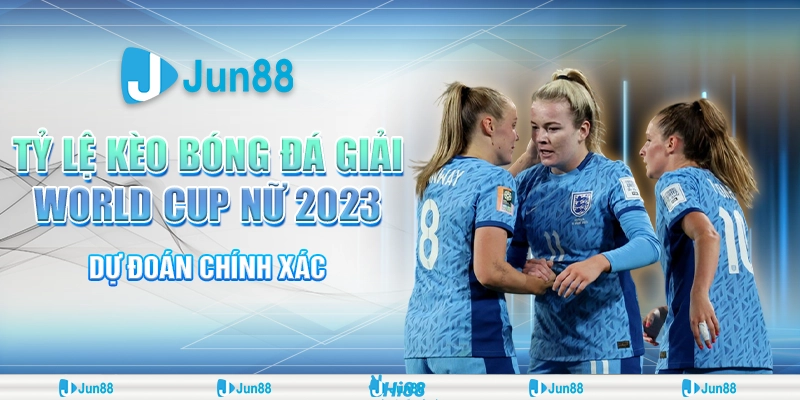 Tỷ Lệ Kèo Bóng Đá Giải World Cup Nữ 2023 – Dự Đoán Chính Xác