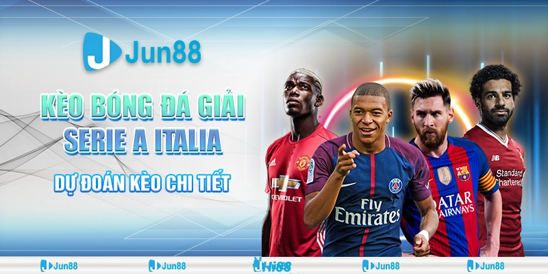 Kèo bóng đá giải Serie A Italia – Jun88 dự đoán kèo chi tiết
