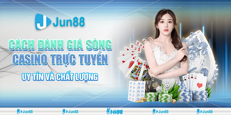 Đánh giá casino trực tuyến uy tín tại Jun88 – Chọn sòng bạc chuẩn 11 Đánh giá casino trực tuyến uy tín tại Jun88 – Chọn sòng bạc chuẩn