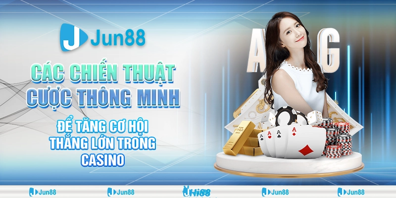 Bật mí chiến thuật cược thông minh giúp bạn thắng lớn mỗi ngày cùng Jun88