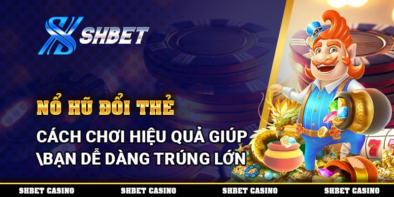 Nổ Hũ Đổi Thẻ