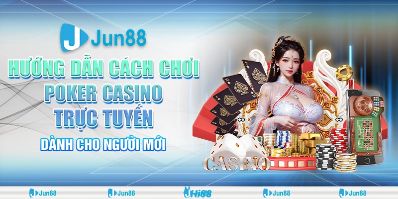 Hướng dẫn chơi game poker casino Jun88: Cách chơi giành chiến thắng lớn 1 Hướng dẫn chơi game poker casino Jun88: Cách chơi giành chiến thắng lớn