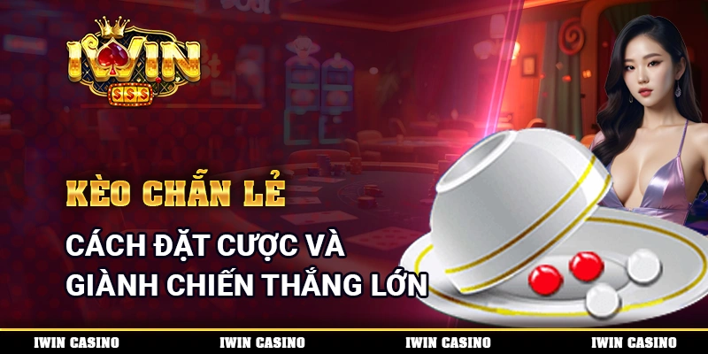 Kèo Chẵn Lẻ - Cách Đặt Cược Và Giành Chiến Thắng Lớn