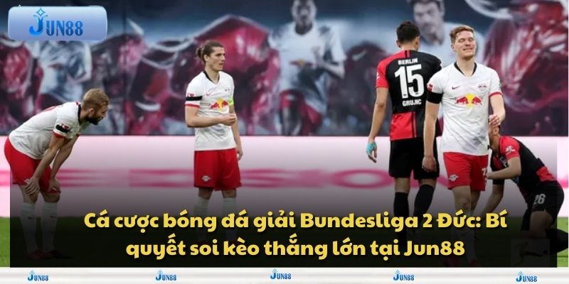 Cá cược bóng đá giải Bundesliga 2 Đức: Bí quyết soi kèo thắng lớn tại Jun88