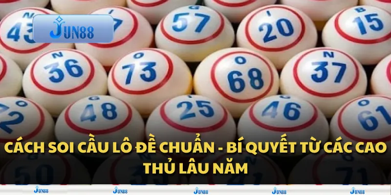 Cách soi cầu lô đề chuẩn - Bí quyết từ các cao thủ lâu năm