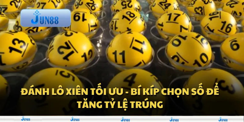 Đánh lô xiên tối ưu - Bí kíp chọn số để tăng tỷ lệ trúng