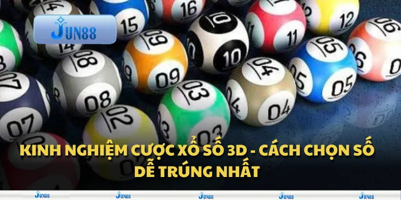 Kinh nghiệm cược xổ số 3D - Cách chọn số dễ trúng nhất