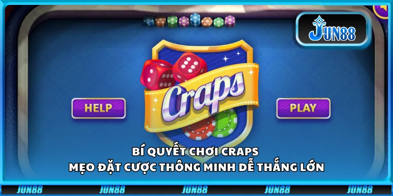 Bí quyết chơi Craps - Mẹo đặt cược thông minh dễ thắng lớn 1 Bí quyết chơi Craps - Mẹo đặt cược thông minh dễ thắng lớn