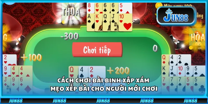 Cách chơi bài binh xập xám - Mẹo xếp bài cho người mới chơi 5 Cách chơi bài binh xập xám - Mẹo xếp bài cho người mới chơi