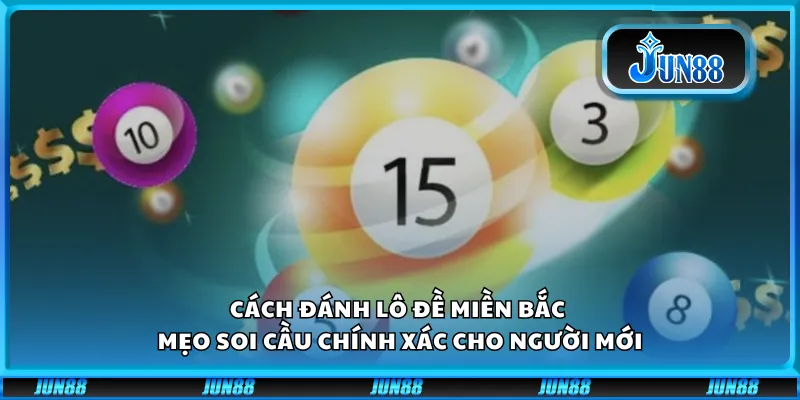 Cách đánh lô đề miền Bắc – Mẹo soi cầu chính xác cho người mới 9 Cách đánh lô đề miền Bắc – Mẹo soi cầu chính xác cho người mới