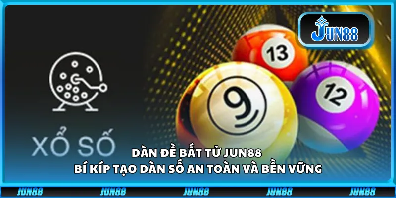 Dàn đề bất tử Jun88 – Bí kíp tạo dàn số an toàn và bền vững 10 Dàn đề bất tử Jun88 – Bí kíp tạo dàn số an toàn và bền vững