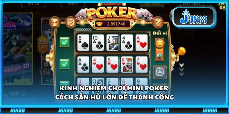 Kinh nghiệm chơi Mini Poker – cách săn hũ lớn dễ thành công 1 Kinh nghiệm chơi Mini Poker – cách săn hũ lớn dễ thành công